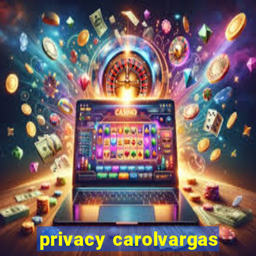 privacy carolvargas